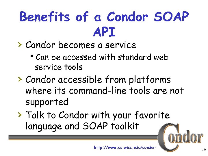 Benefits of a Condor SOAP API › Condor becomes a service h. Can be