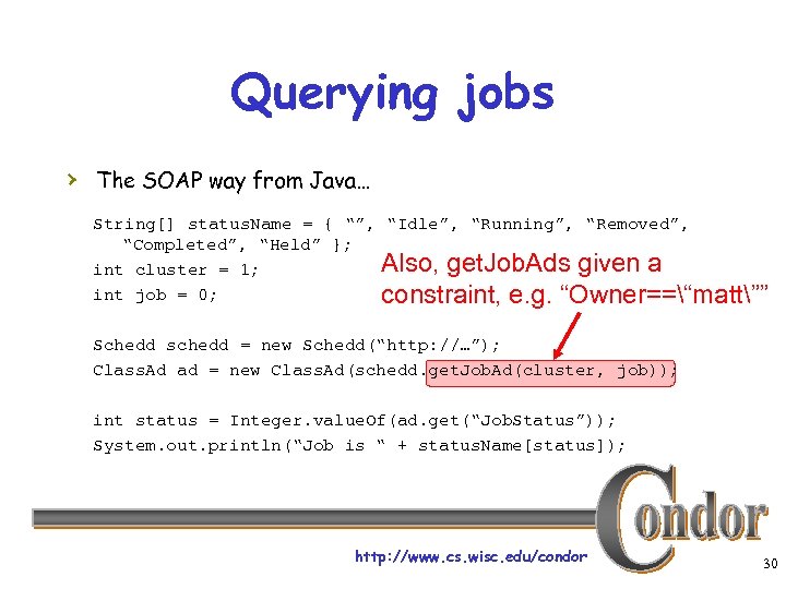 Querying jobs › The SOAP way from Java… String[] status. Name = { “”,