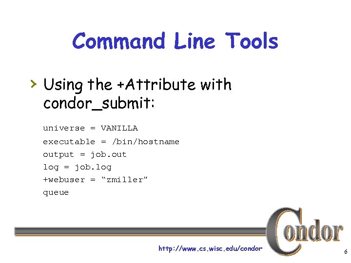 Command Line Tools › Using the +Attribute with condor_submit: universe = VANILLA executable =