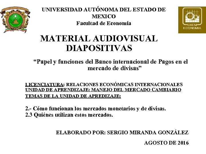 UNIVERSIDAD AUTÓNOMA DEL ESTADO DE MEXICO Facultad de Economía MATERIAL AUDIOVISUAL DIAPOSITIVAS “Papel y