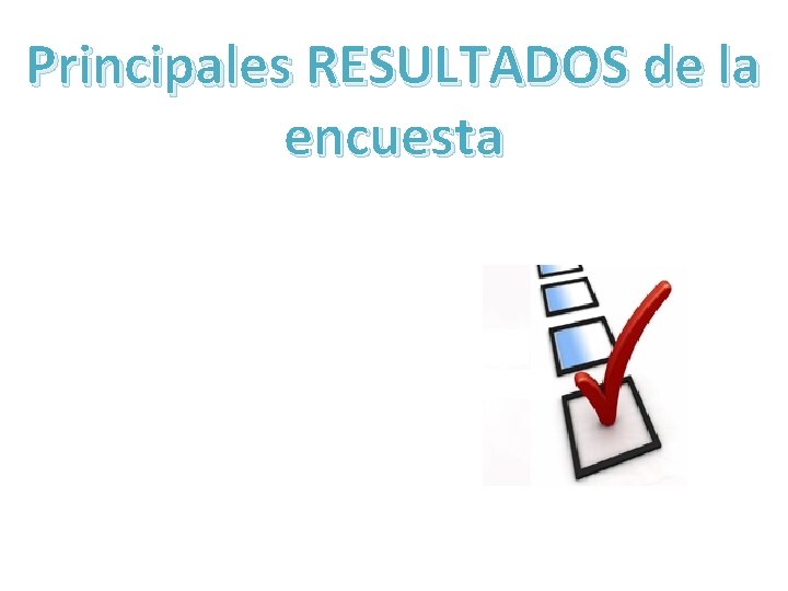 Principales RESULTADOS de la encuesta 