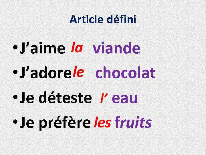 Article défini • J’aime la viande • J’adore le chocolat • Je déteste l’