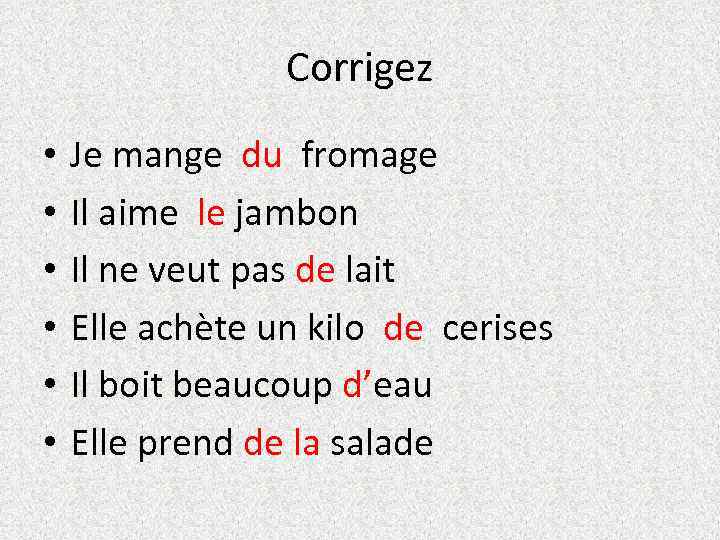 Corrigez • • • Je mange du fromage Il aime le jambon Il ne