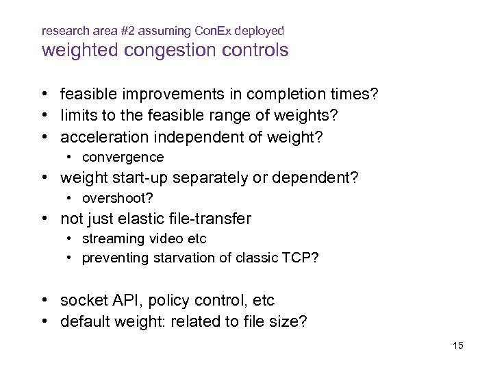 research area #2 assuming Con. Ex deployed weighted congestion controls • feasible improvements in