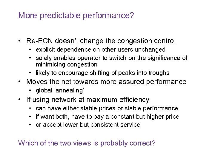 More predictable performance? • Re-ECN doesn’t change the congestion control • explicit dependence on