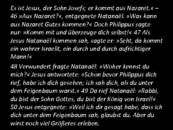 Es ist Jesus, der Sohn Josefs; er kommt aus Nazaret. « – 46 »