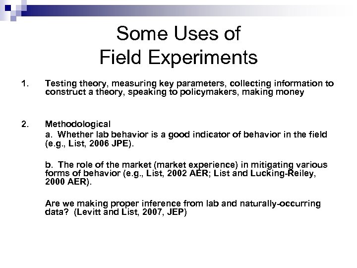 Some Uses of Field Experiments 1. Testing theory, measuring key parameters, collecting information to
