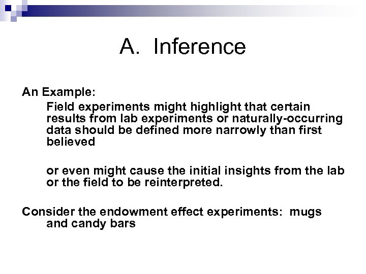 A. Inference An Example: Field experiments might highlight that certain results from lab experiments