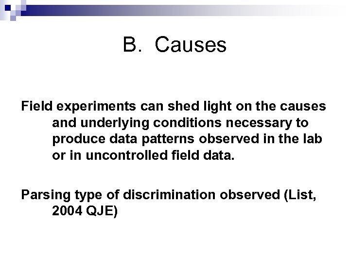B. Causes Field experiments can shed light on the causes and underlying conditions necessary