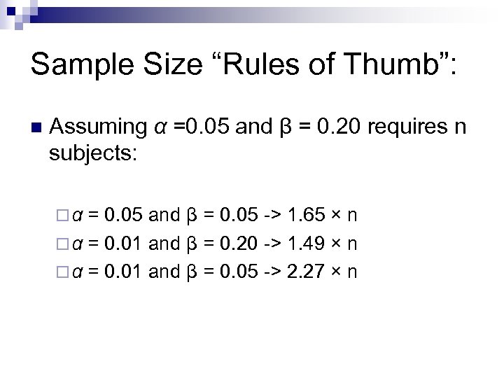 Sample Size “Rules of Thumb”: n Assuming α =0. 05 and β = 0.