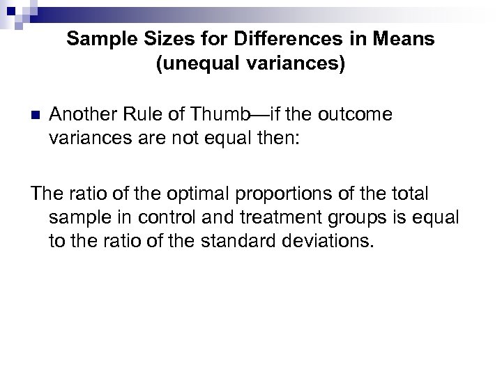 Sample Sizes for Differences in Means (unequal variances) n Another Rule of Thumb—if the