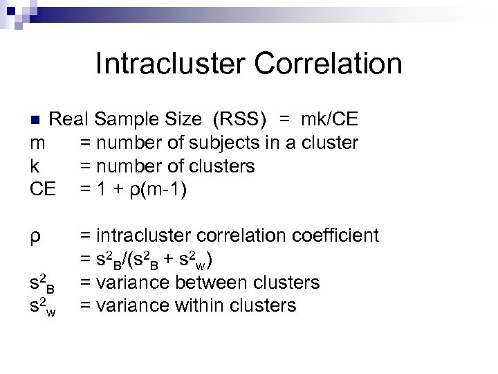Intracluster Correlation Real Sample Size (RSS) = mk/CE m = number of subjects in