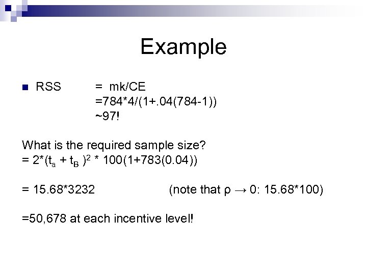 Example n RSS = mk/CE =784*4/(1+. 04(784 -1)) ~97! What is the required sample