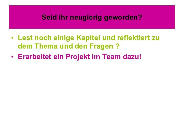Seid ihr neugierig geworden? • Lest noch einige Kapitel und reflektiert zu dem Thema