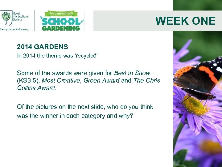 WEEK ONE 2014 GARDENS In 2014 theme was ‘recycled’ Some of the awards were