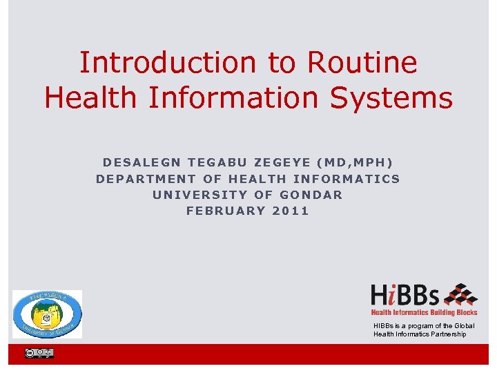 Introduction to Routine Health Information Systems DESALEGN TEGABU ZEGEYE (MD, MPH) DEPARTMENT OF HEALTH