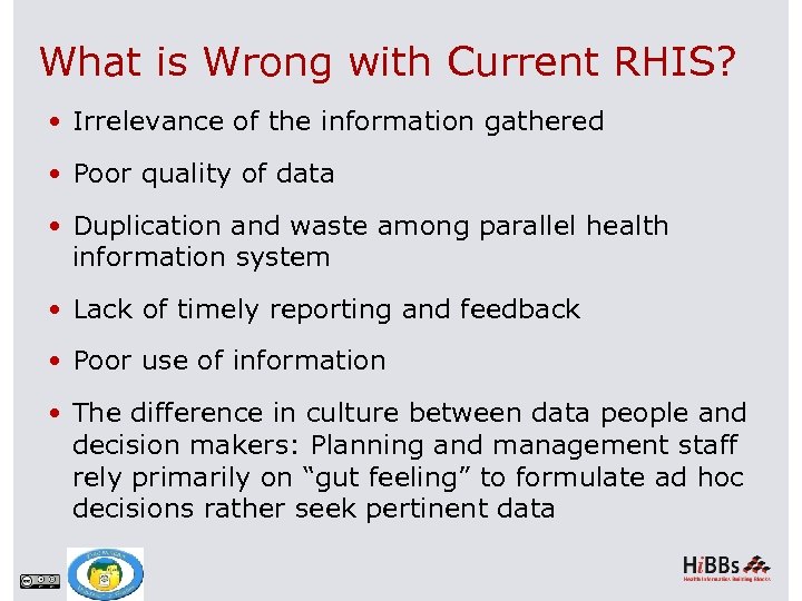 What is Wrong with Current RHIS? Irrelevance of the information gathered Poor quality of