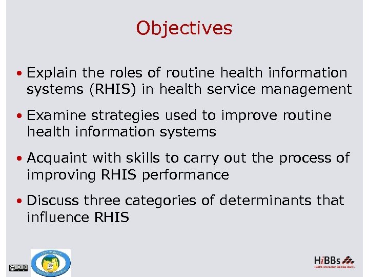 Objectives Explain the roles of routine health information systems (RHIS) in health service management