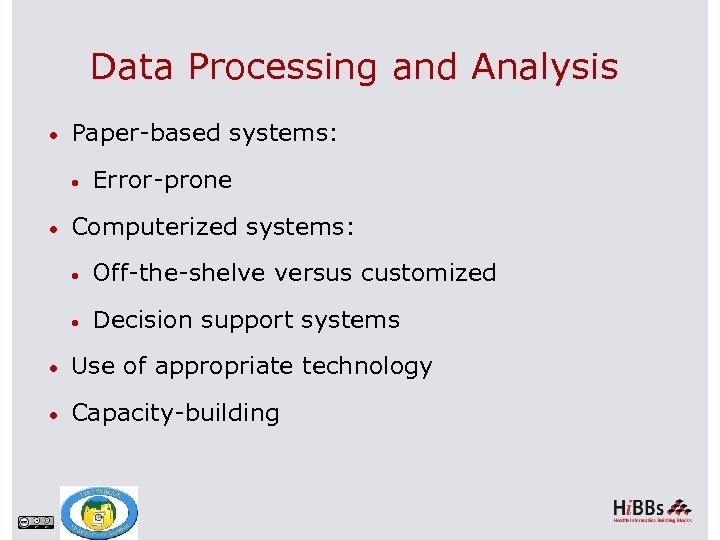 Data Processing and Analysis Paper-based systems: Error-prone Computerized systems: Off-the-shelve versus customized Decision support