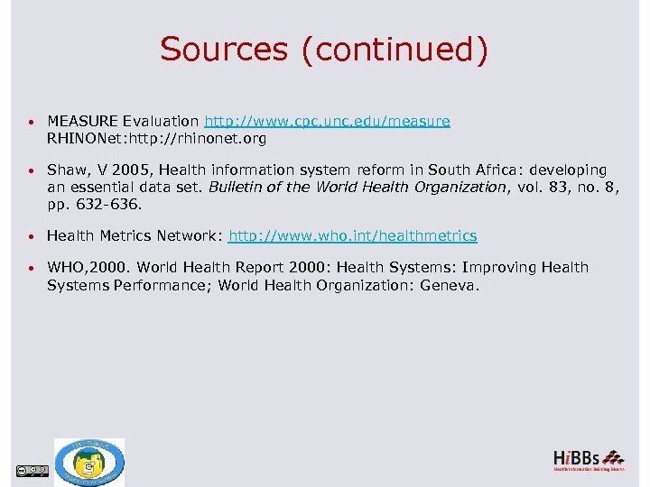 Sources (continued) MEASURE Evaluation http: //www. cpc. unc. edu/measure RHINONet: http: //rhinonet. org Shaw,