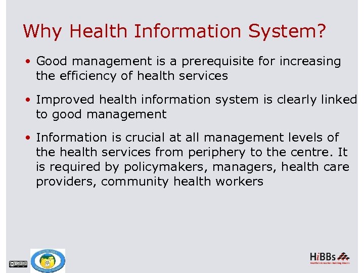 Why Health Information System? Good management is a prerequisite for increasing the efficiency of