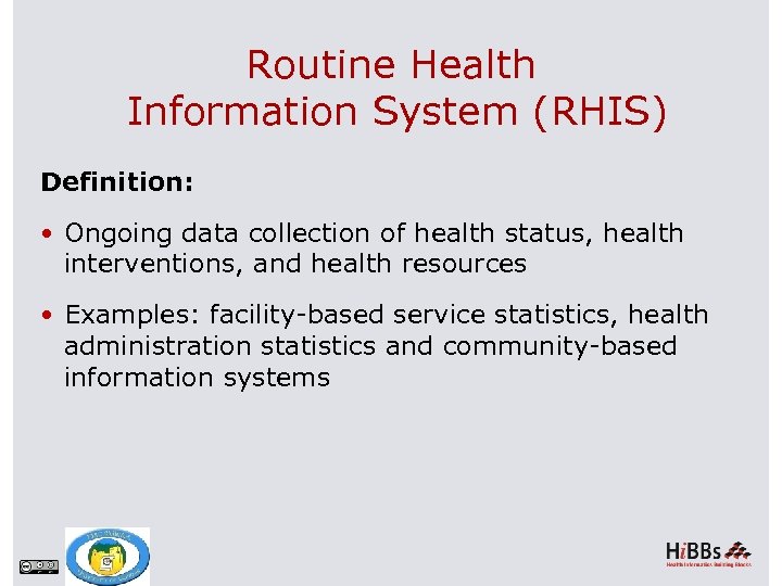 Routine Health Information System (RHIS) Definition: Ongoing data collection of health status, health interventions,