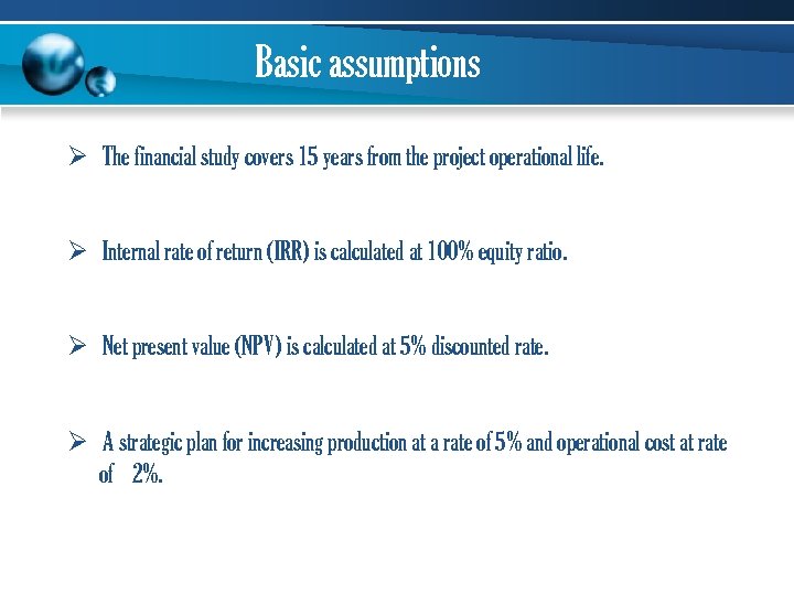 Basic assumptions Ø The financial study covers 15 years from the project operational life.