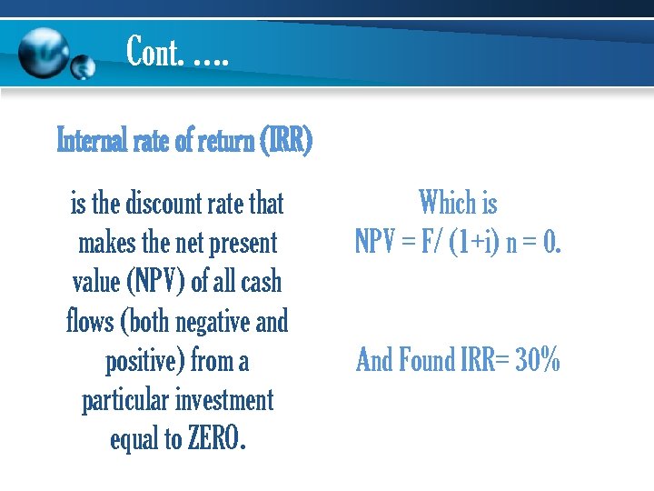 Cont. …. Internal rate of return (IRR) is the discount rate that makes the