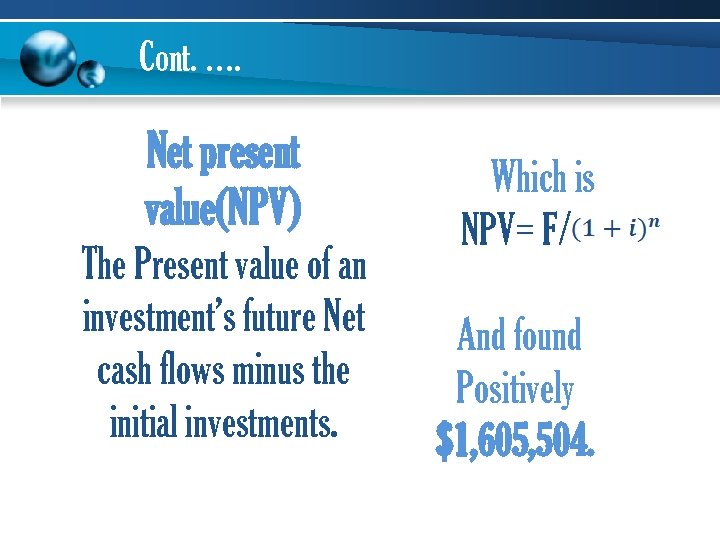 Cont. …. Net present value(NPV) The Present value of an investment’s future Net cash