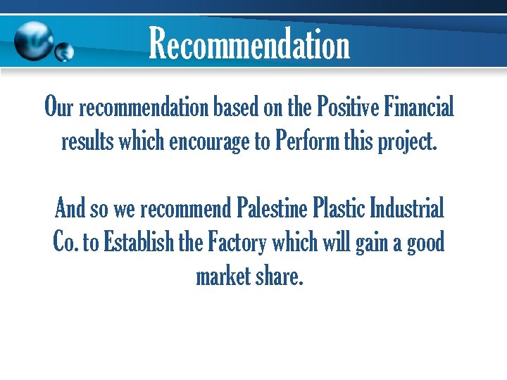 Recommendation Our recommendation based on the Positive Financial results which encourage to Perform this