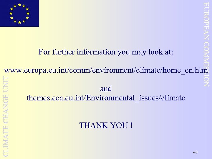 EUROPEAN COMMISSION For further information you may look at: CLIMATE CHANGE UNIT www. europa.