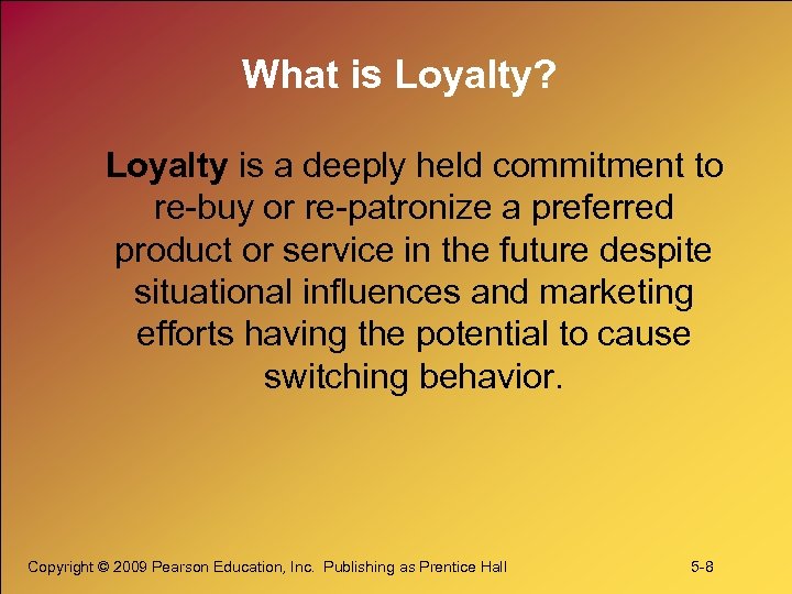 What is Loyalty? Loyalty is a deeply held commitment to re-buy or re-patronize a