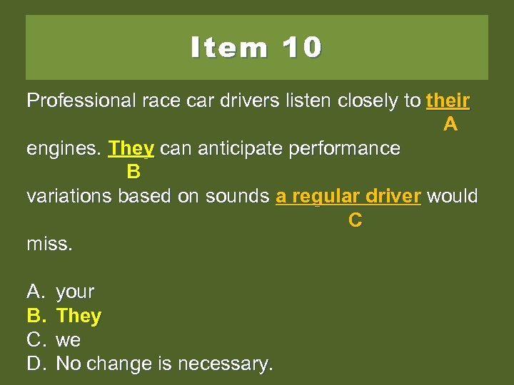 Item 10 Professional race car drivers listen closely to their A engines. You can