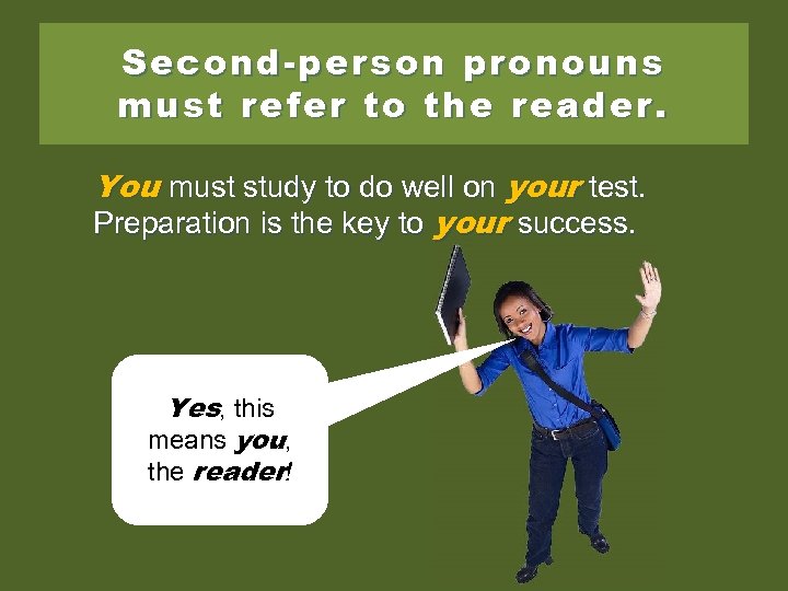 Second-person pronouns must refer to the reader. You must study to do well on
