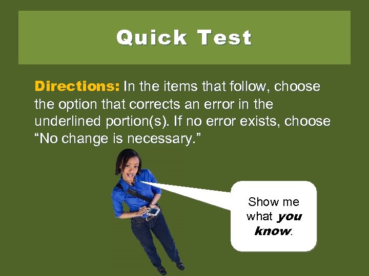 Quick Test Directions: In the items that follow, choose the option that corrects an