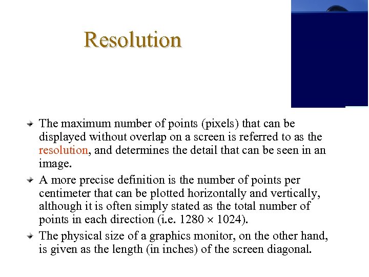 Resolution The maximum number of points (pixels) that can be displayed without overlap on