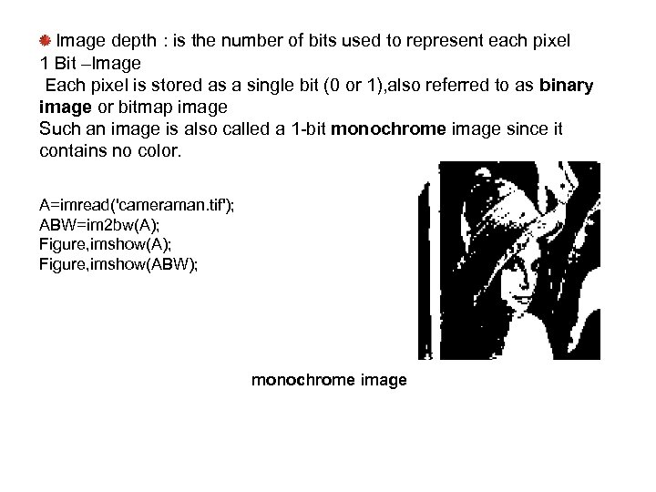 Image depth : is the number of bits used to represent each pixel 1