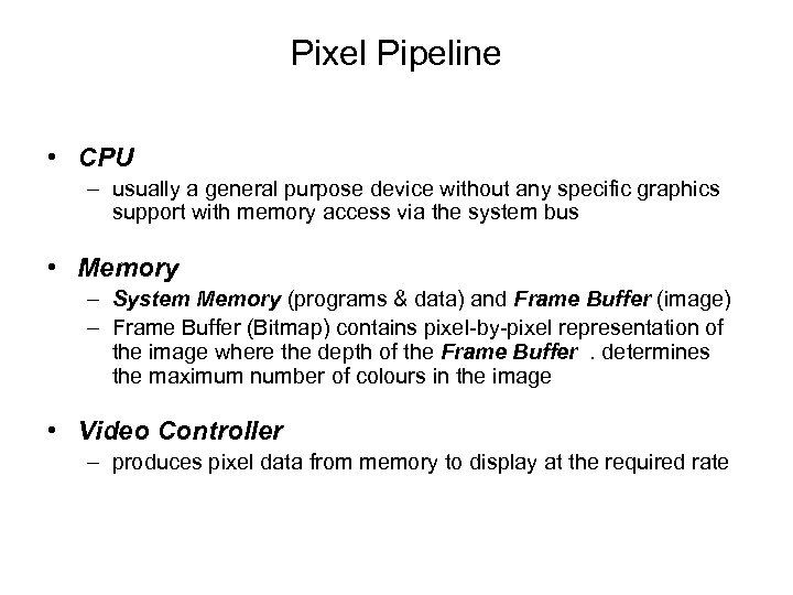 Pixel Pipeline • CPU – usually a general purpose device without any specific graphics