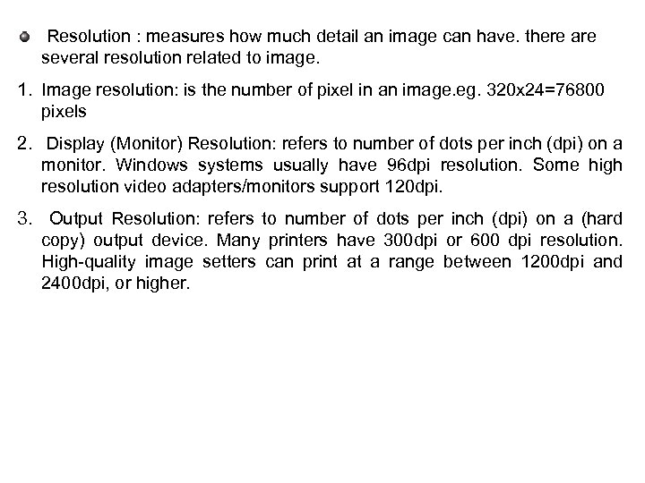 Resolution : measures how much detail an image can have. there are several resolution