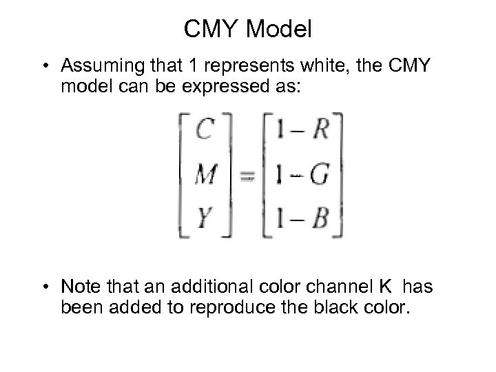 CMY Model • Assuming that 1 represents white, the CMY model can be expressed