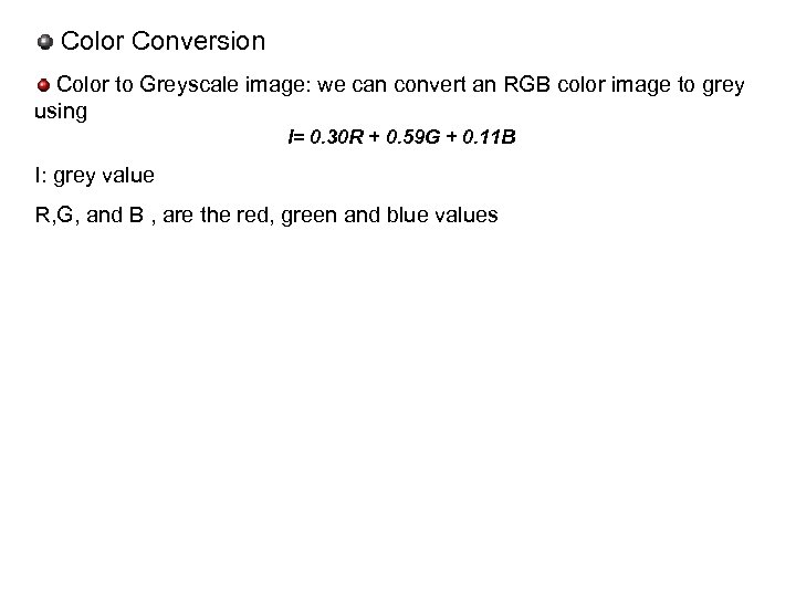 Color Conversion Color to Greyscale image: we can convert an RGB color image to