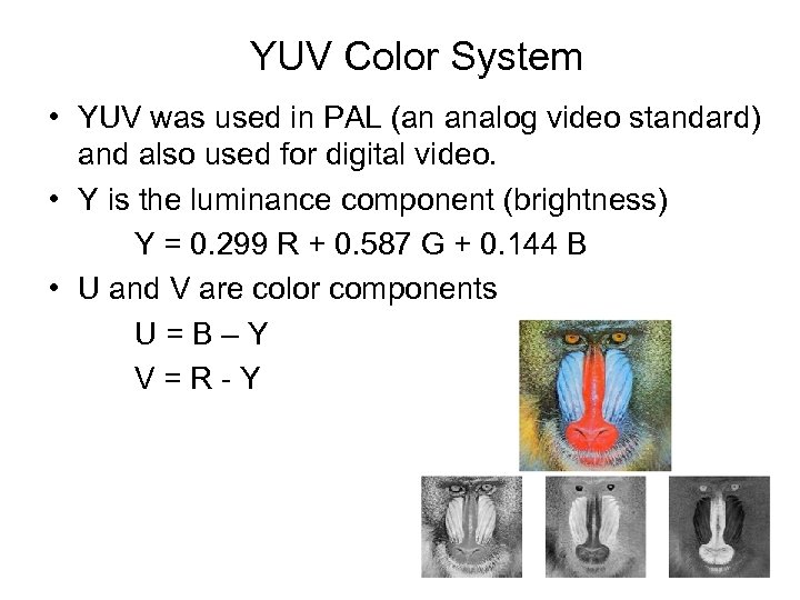 YUV Color System • YUV was used in PAL (an analog video standard) and