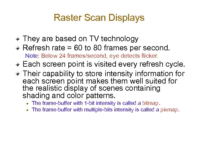 Raster Scan Displays They are based on TV technology Refresh rate = 60 to