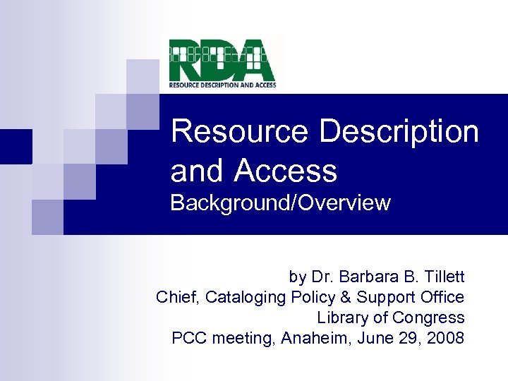 Resource Description and Access Background/Overview by Dr. Barbara B. Tillett Chief, Cataloging Policy &
