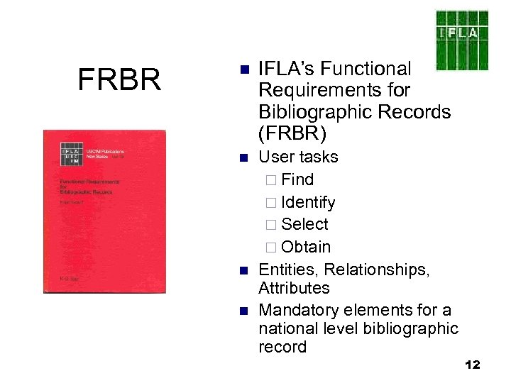 FRBR n IFLA’s Functional Requirements for Bibliographic Records (FRBR) n User tasks ¨ Find