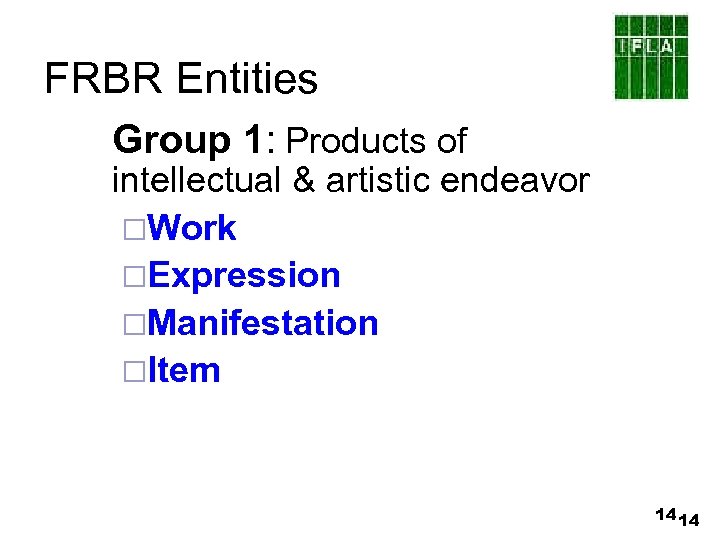 FRBR Entities Group 1: Products of intellectual & artistic endeavor ¨Work ¨Expression ¨Manifestation ¨Item