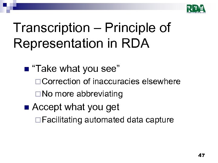 Transcription – Principle of Representation in RDA n “Take what you see” ¨ Correction