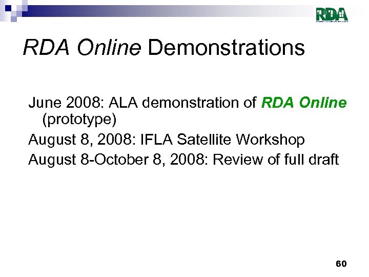 RDA Online Demonstrations June 2008: ALA demonstration of RDA Online (prototype) August 8, 2008: