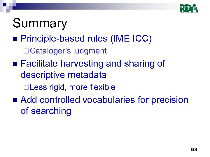 Summary n Principle-based rules (IME ICC) ¨ Cataloger’s n Facilitate harvesting and sharing of