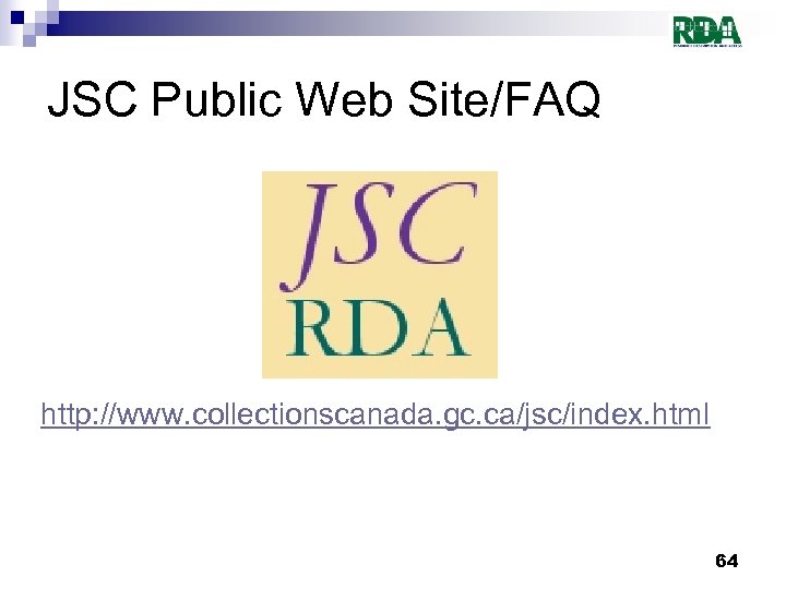 JSC Public Web Site/FAQ http: //www. collectionscanada. gc. ca/jsc/index. html 64 